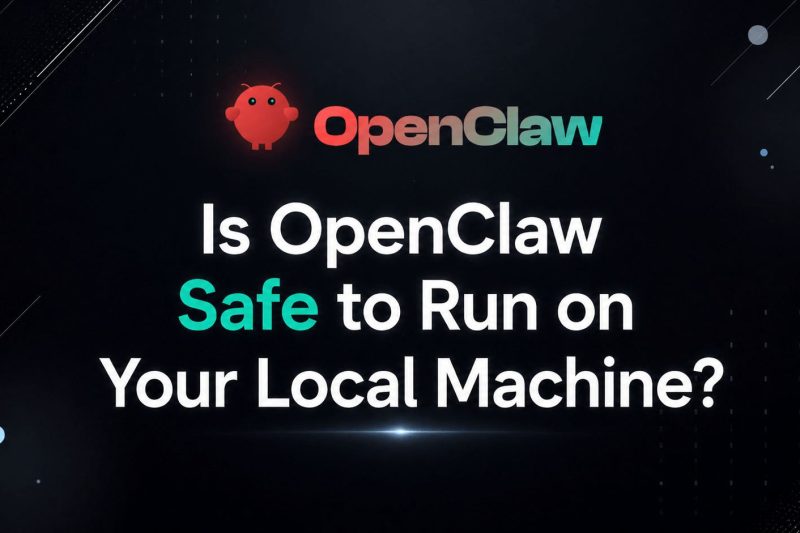 Is OpenClaw Safe to Run on Your Local Machine? An Honest Look at the Risks